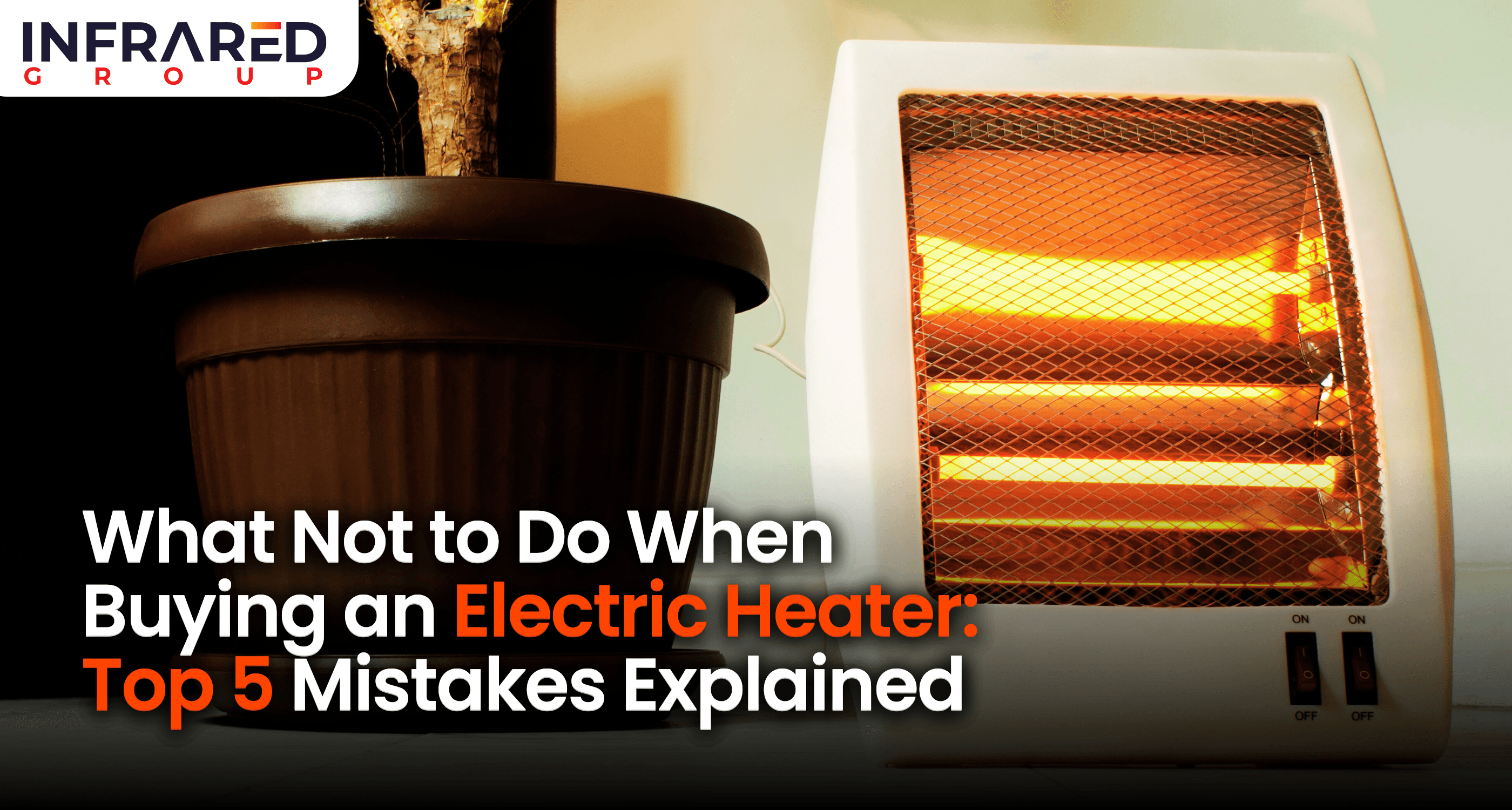 An image of an electric fan heater beside a plant pot with text that reads "what not to do when buying an electric heater: top 5 mistakes explained"