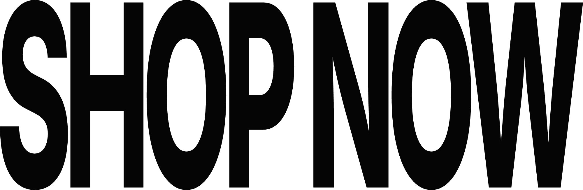 The words "SHOP NOW" in a bold, stretched, condensed sans-serif typeface.