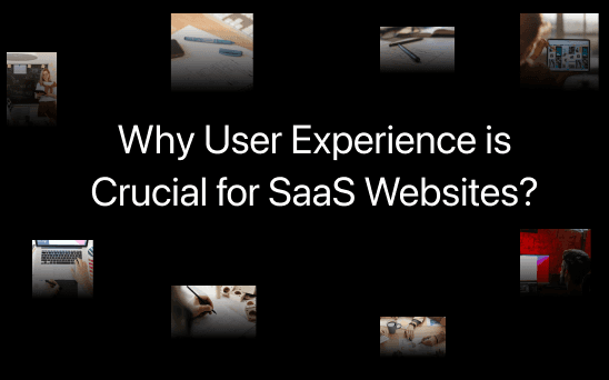 Why User Experience is Crucial for SaaS Websites