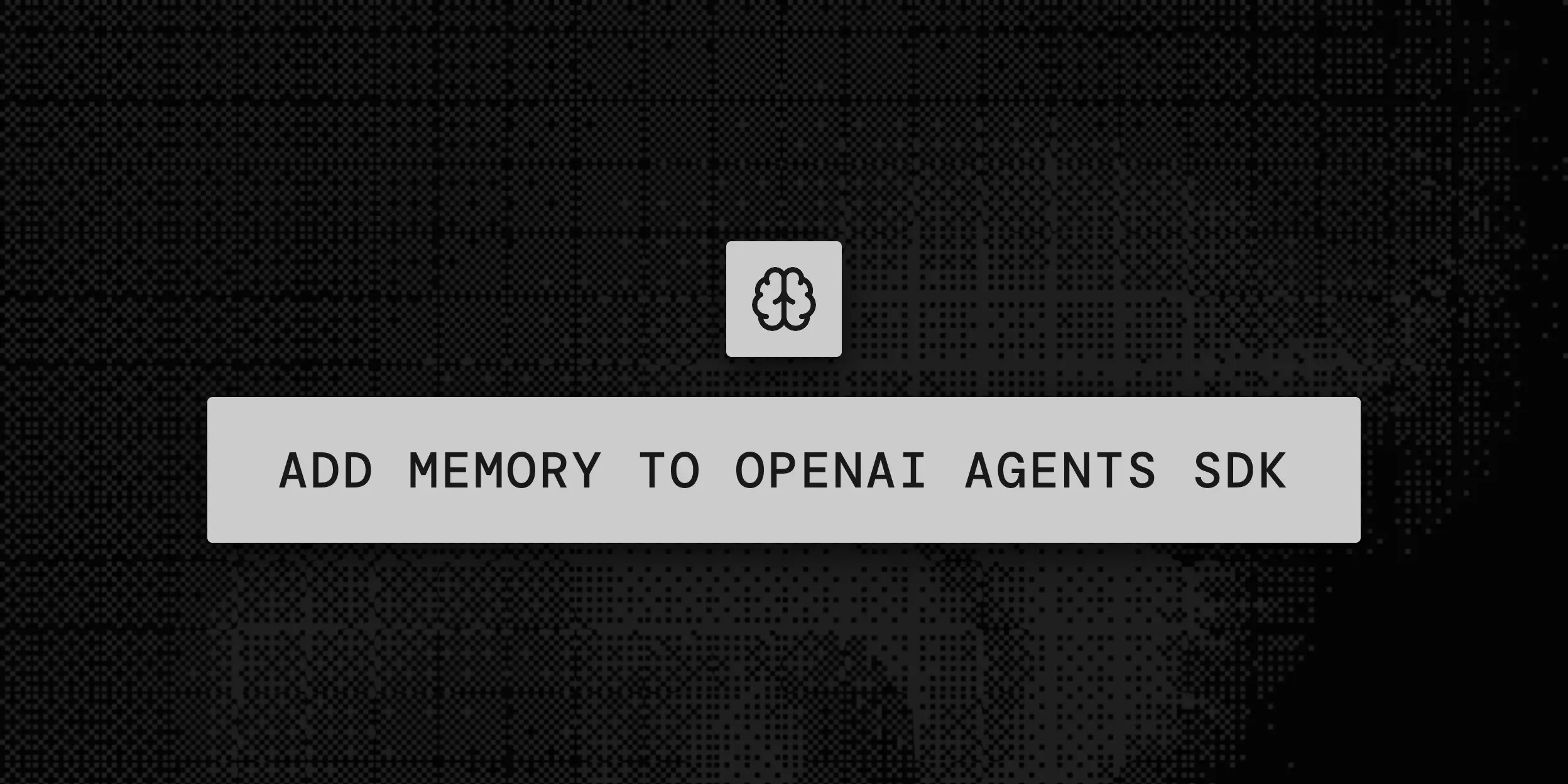 How to add memory to OpenAI Agents SDK