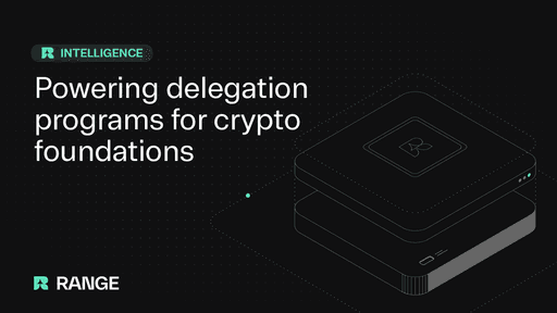 Range Intelligence - Powering delegation programs for crypto foundations