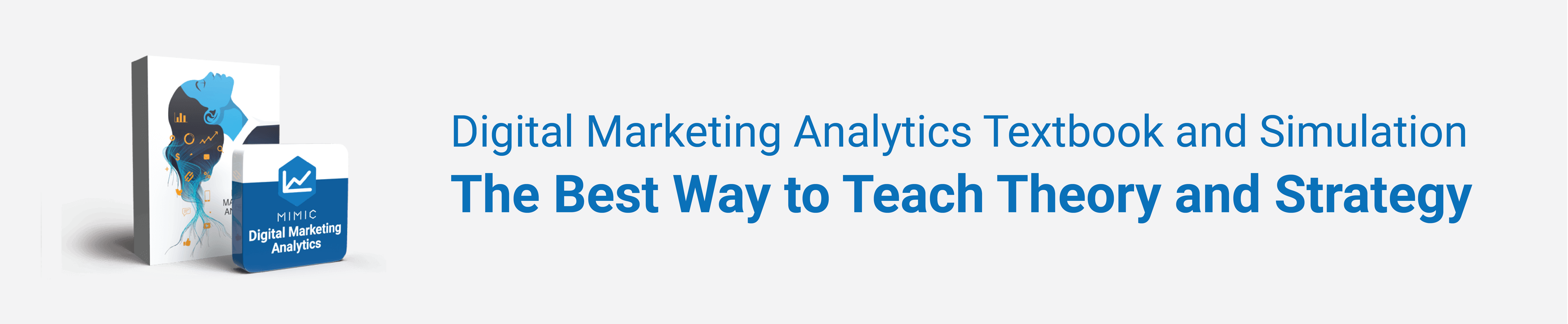 Banner promoting a Digital Marketing Analytics textbook and simulation. Text reads: “The Best Way to Teach Theory and Strategy.” Includes images of the textbook and simulation package labeled “Mimic Digital Marketing Analytics.”
