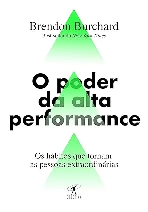 O poder da alta performance: Os hábitos que tornam as pessoas extraordinárias