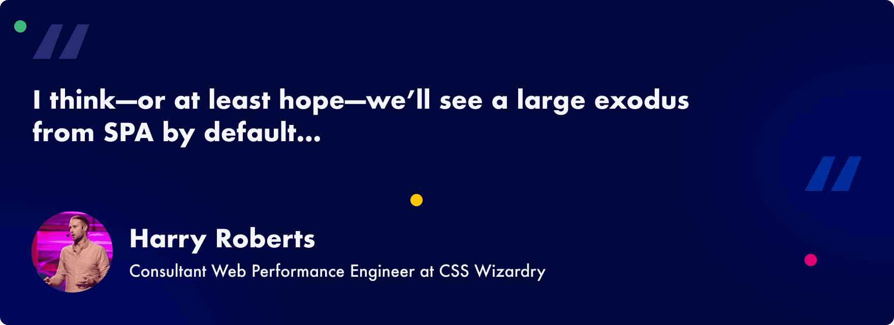 2025 web performance trends - leave SPAs - Harry Robers quote