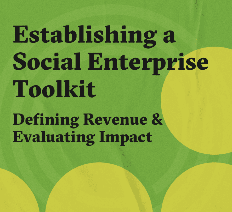 Text on a green background: "Establishing a Social Enterprise Toolkit: Defining Revenue & Evaluating Impact."