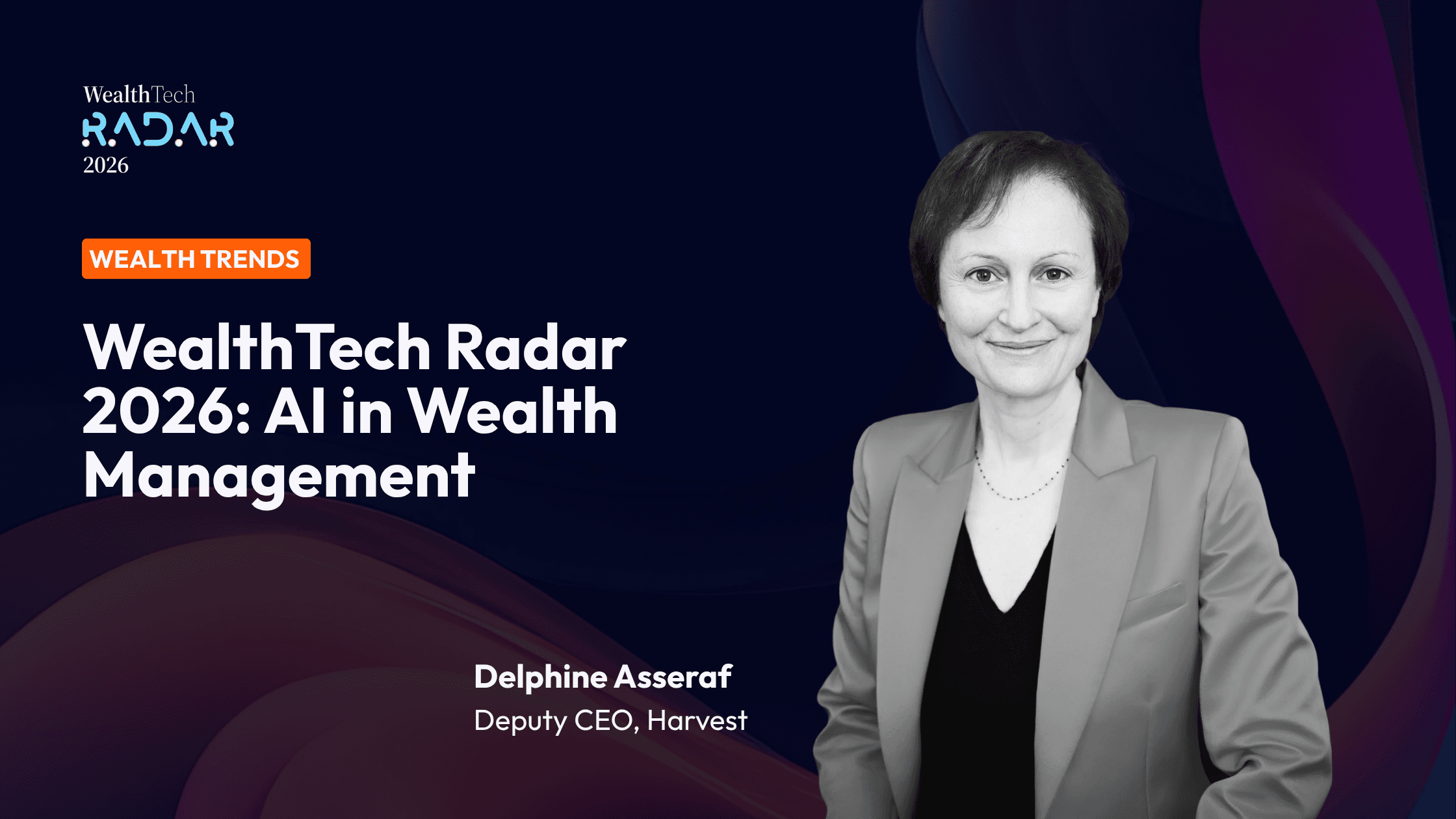 WealthTech Radar 2026: AI in Wealth Management – Guest article by Delphine Asseraf, Deputy CEO, Harvest