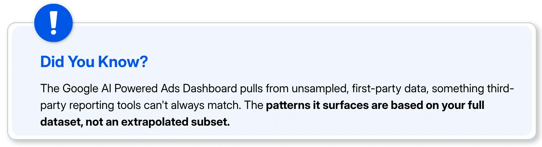 Did you know explaining Google AI Powered Ads Dashboard pulls from unsampled first-party data, unlike third-party reporting tools.  