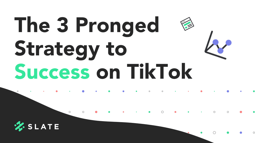 The 3 Pronged Strategy for Success on TikTok – Slate