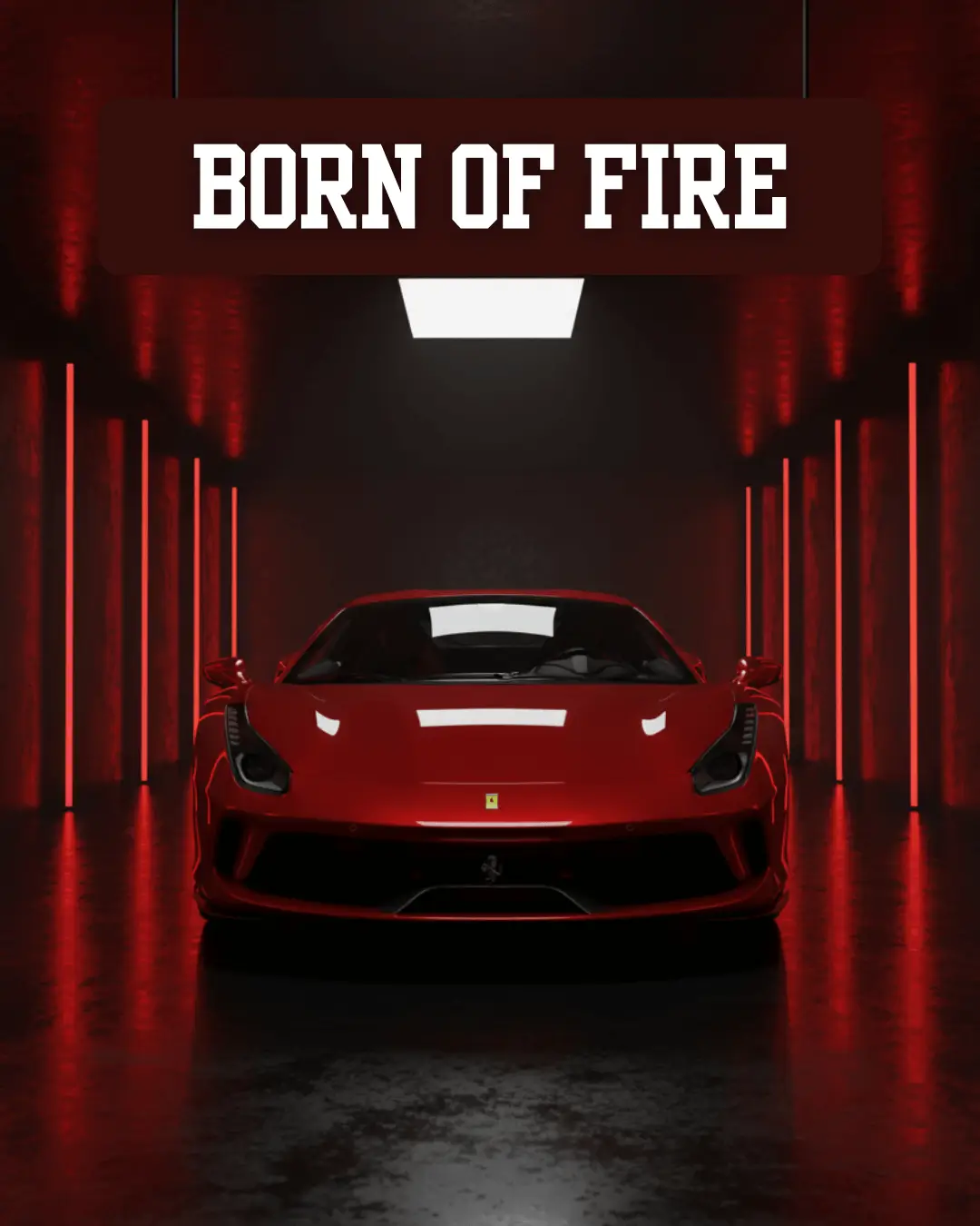 Front view of a red Ferrari supercar parked in a dark tunnel lined with red vertical neon lights, featuring the text "BORN OF FIRE" above the car.