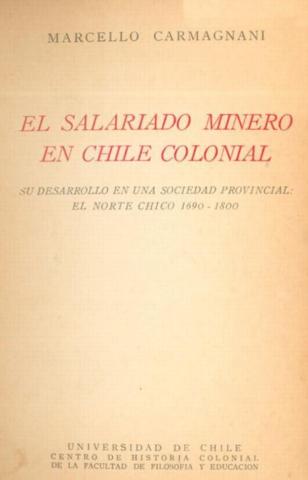 El salariado minero en Chile colonial: su desarrollo en una sociedad provincial: el Norte Chico 1690-1800