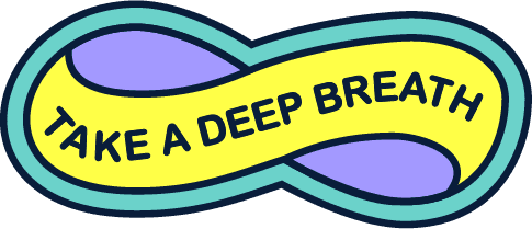 Text that says "Take a deep breath" in a cartoon-style infinity symbol with yellow and purple