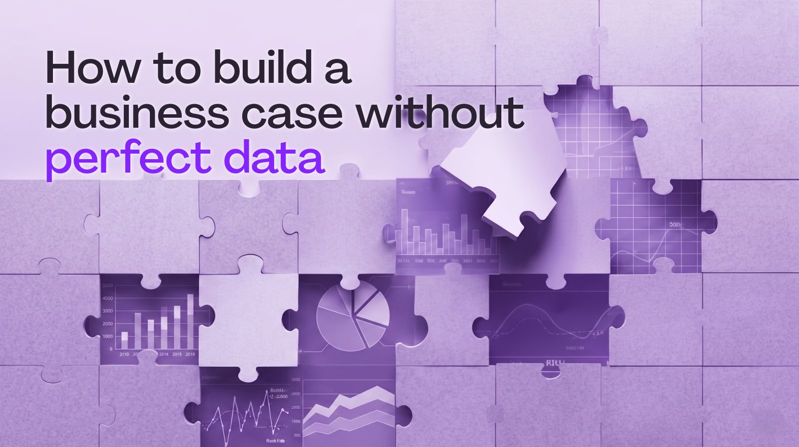 A partially assembled grid of jigsaw pieces, with several missing pieces, gradually revealing business graphs, ROI curves, and strategic patterns underneath, with a title of “How to build a business case without perfect data” in black, with “perfect data” highlighted in purple.