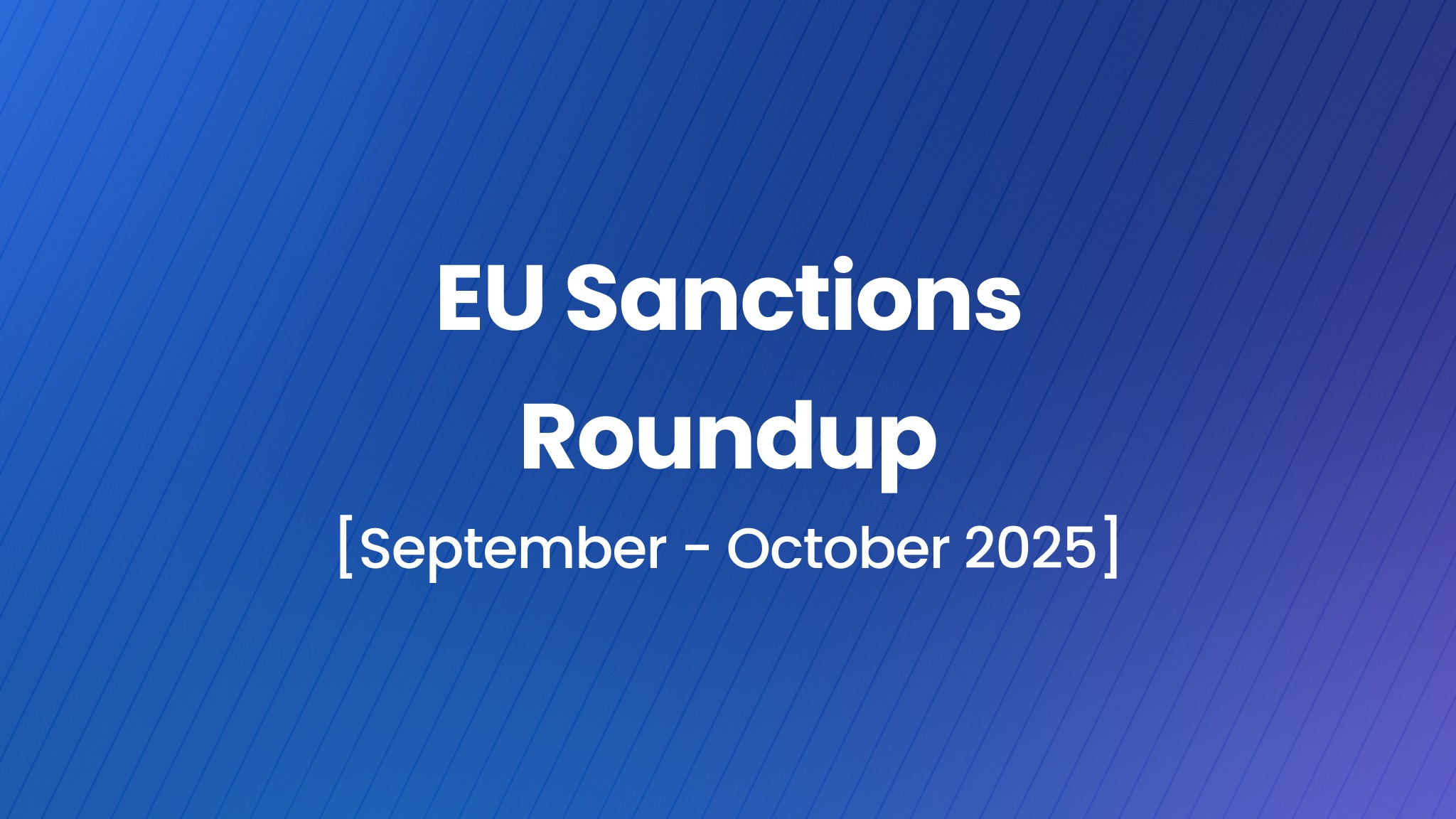Blue gradient banner with the title ‘EU Sanctions Roundup’ in bold white text, followed by the subtitle ‘September–October 2025’. The background features subtle diagonal lines.