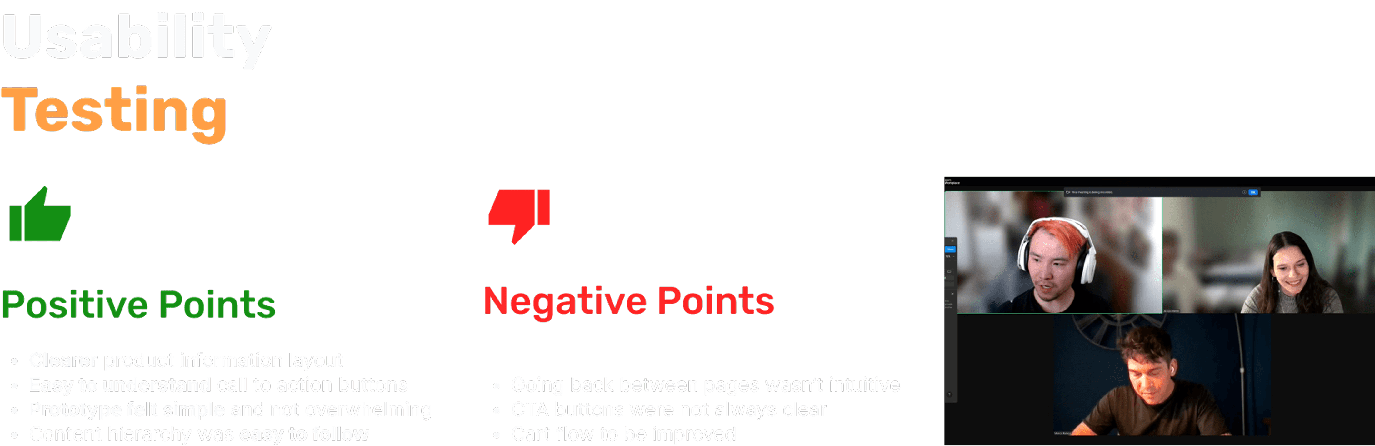 Usability testing review slide with thumbs-up and thumbs-down icons, listing positive points like clear product layout and easy-to-understand CTAs, alongside negative points including unintuitive page navigation and unclear buttons. Features participant video call screenshots and a summary about the value of low-fidelity feedback for validated design.