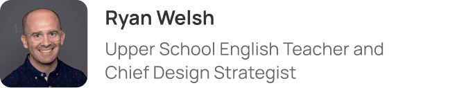 Ryan Welsh, Upper School English Teacher and Cheif Design Strategist