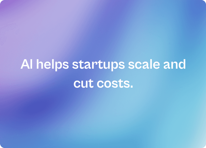 ai-helps-startups-scale-and-cut-costs