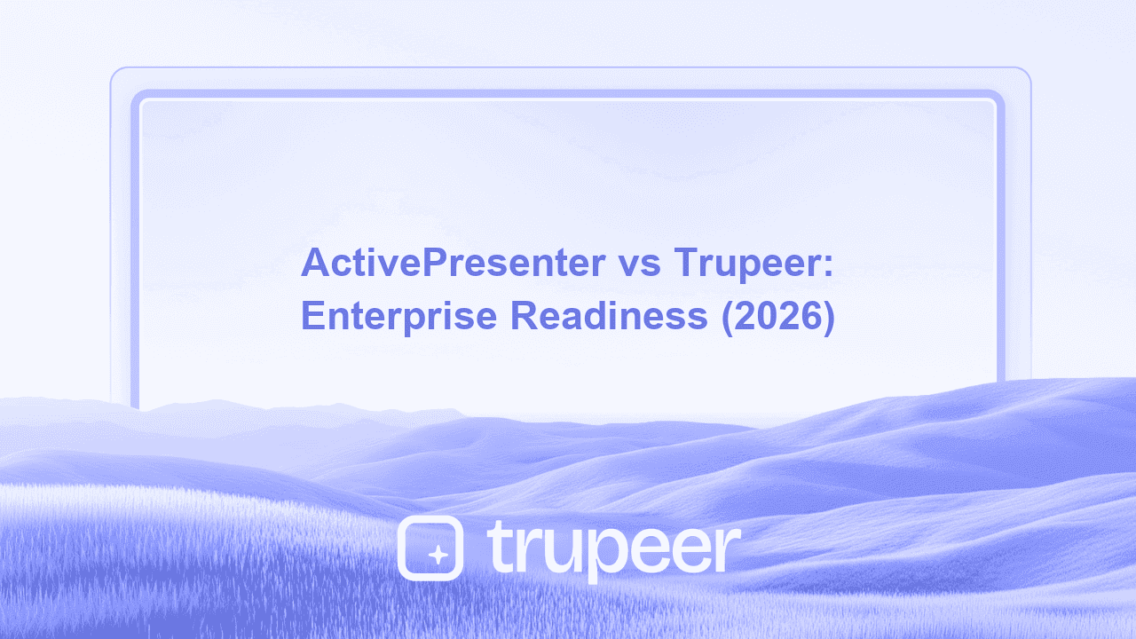 ActivePresenter vs Trupeer: Enterprise Readiness Comparison (2026)