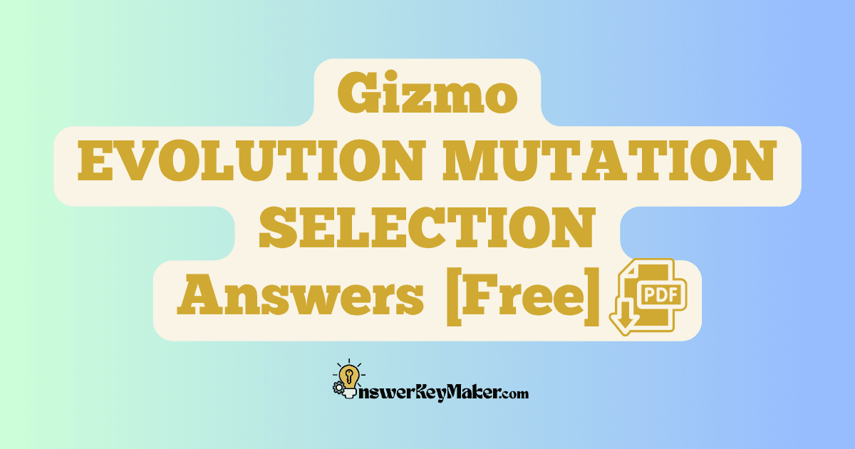 Download Student Exploration Gizmo EVOLUTION MUTATION SELECTION Activity A, Activity B, Activity C Answer Key PDF for Free.