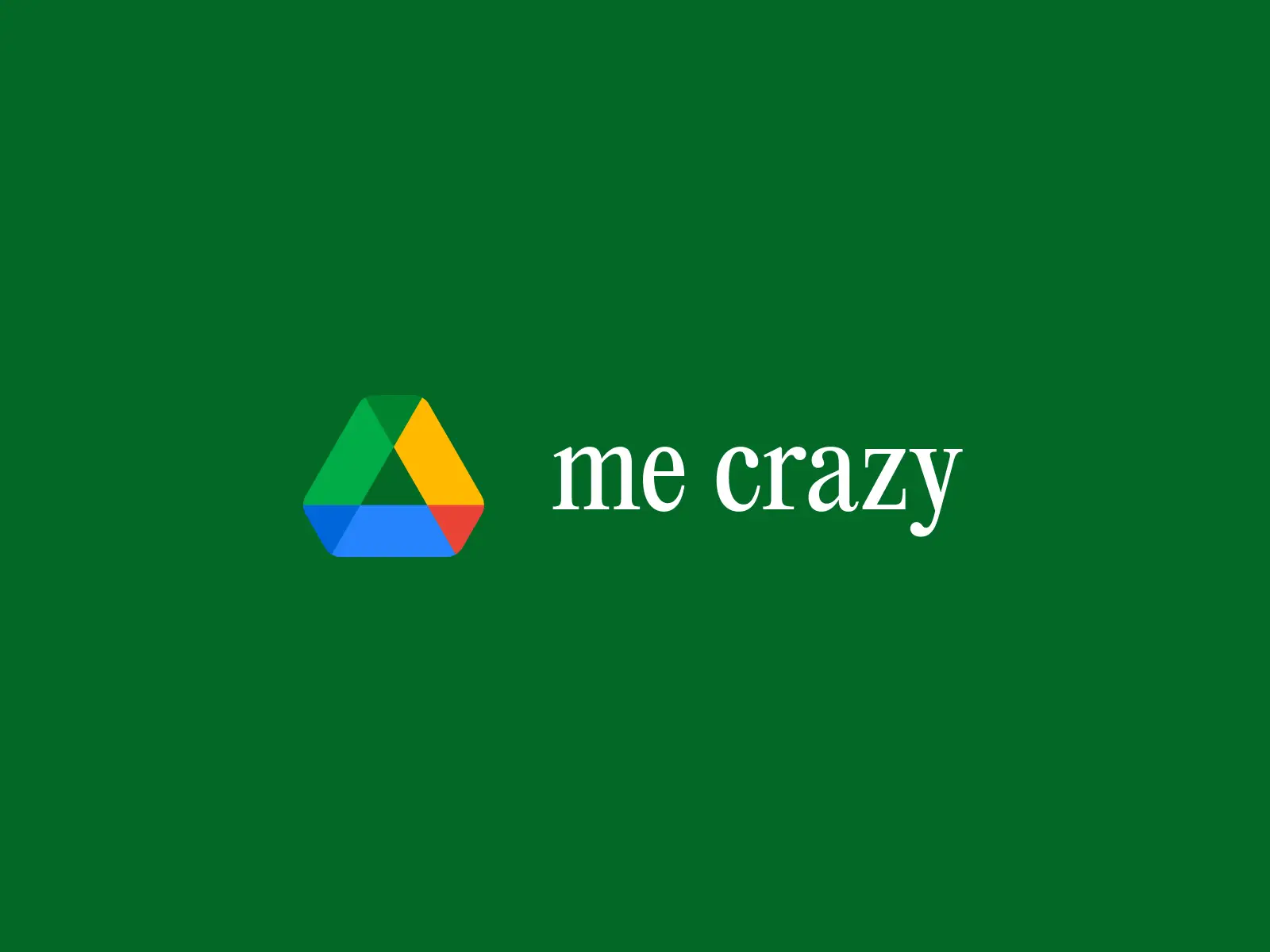 Drive me crazy (drive is the goolge drive logo)