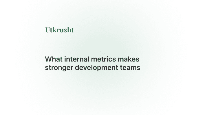 What internal metrics makes stronger development teams