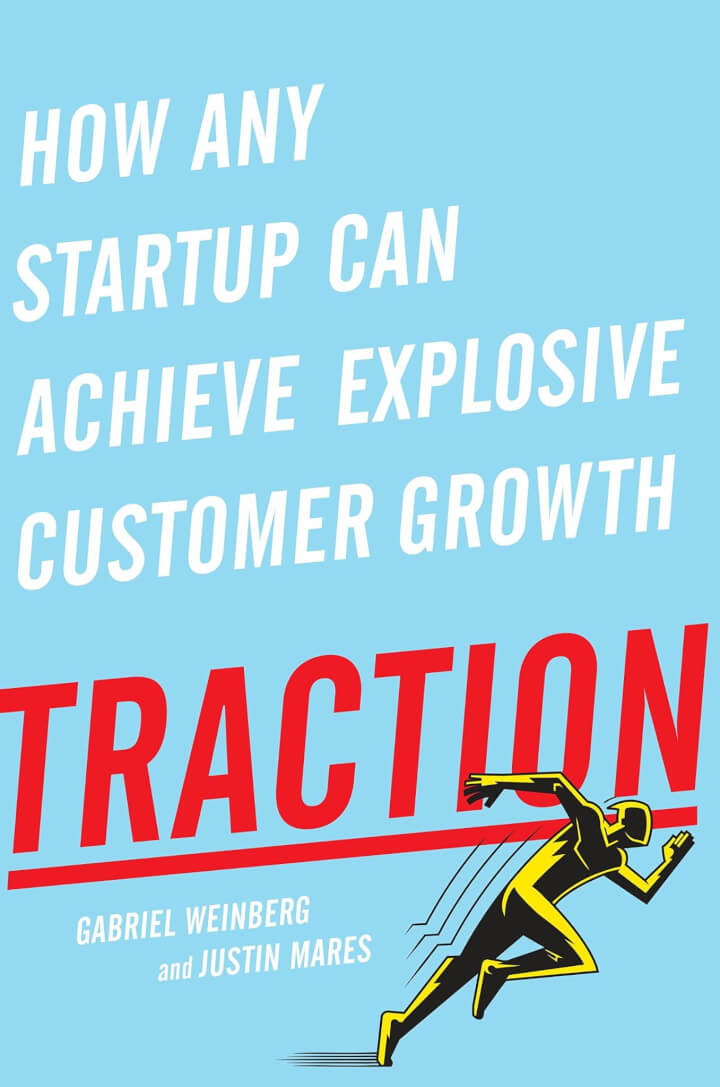  Traction: How Any Startup Can Achieve Explosive Customer Growth