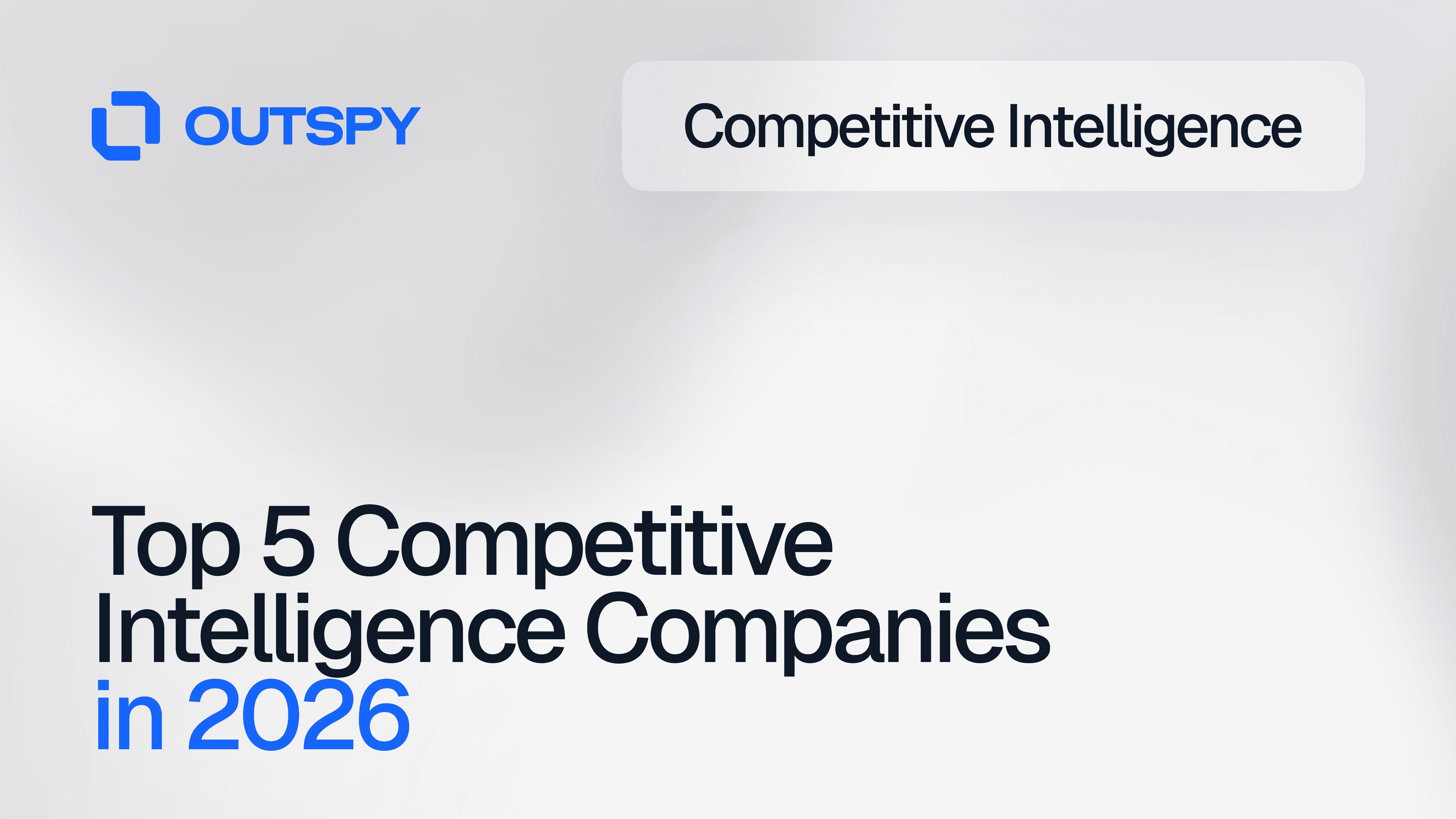 Abstract background with bold text announces 'Top 5 Competitive Intelligence Companies in 2026.' The word 'Outspy' and a logo appear at the top left.