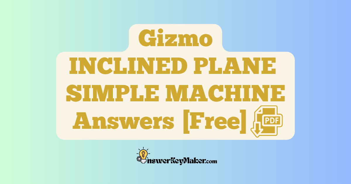 Download Student Exploration Gizmo INCLINED PLANE SIMPLE MACHINE Activity A, Activity B, Activity C Answer Key PDF for Free.