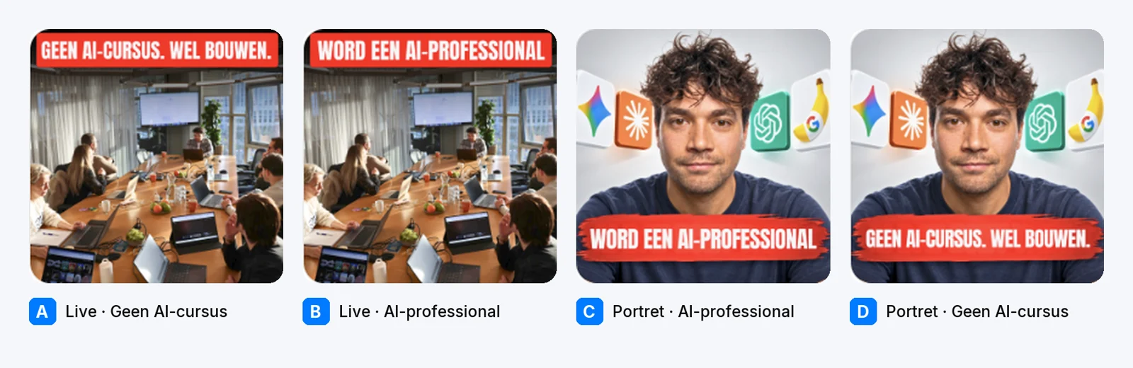 De vier testadvertenties naast elkaar. Advertentie A: foto van een live sessie met de banner Geen AI-cursus. Wel bouwen. Advertentie B: foto van een live sessie met de banner Word een AI-professional Advertentie C: portret met AI-logo's en de banner Word een AI-professional Advertentie D: portret met AI-logo's en de banner Geen AI-cursus. Wel bouwen.