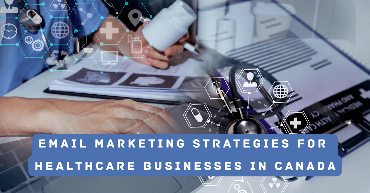 Best Email Marketing Strategies for Healthcare Businesses in Canada