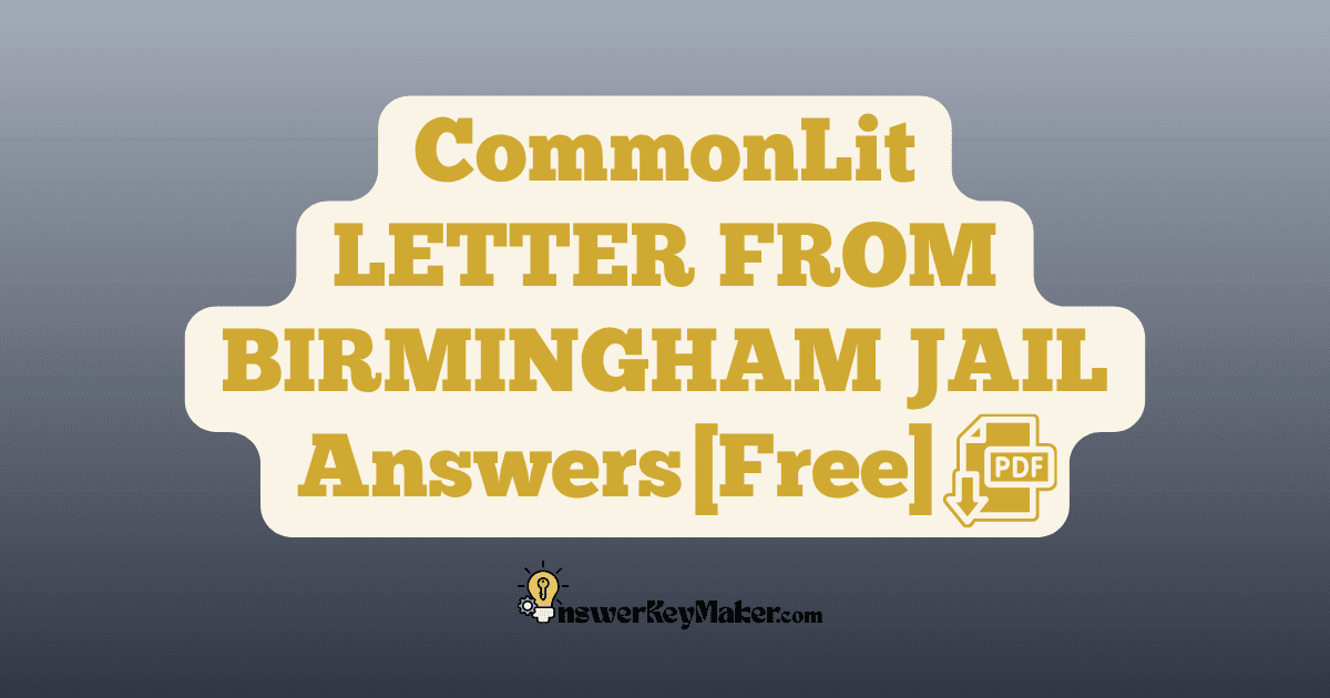 Download CommonLit LETTER FROM BIRMINGHAM JAIL answer key PDF free for students - includes complete answers for text dependent & assessment questions.