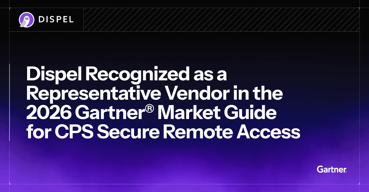 Dispel Recognized as a Representative Vendor in the 2026 Gartner Market Guide for CPS Secure Remote Access