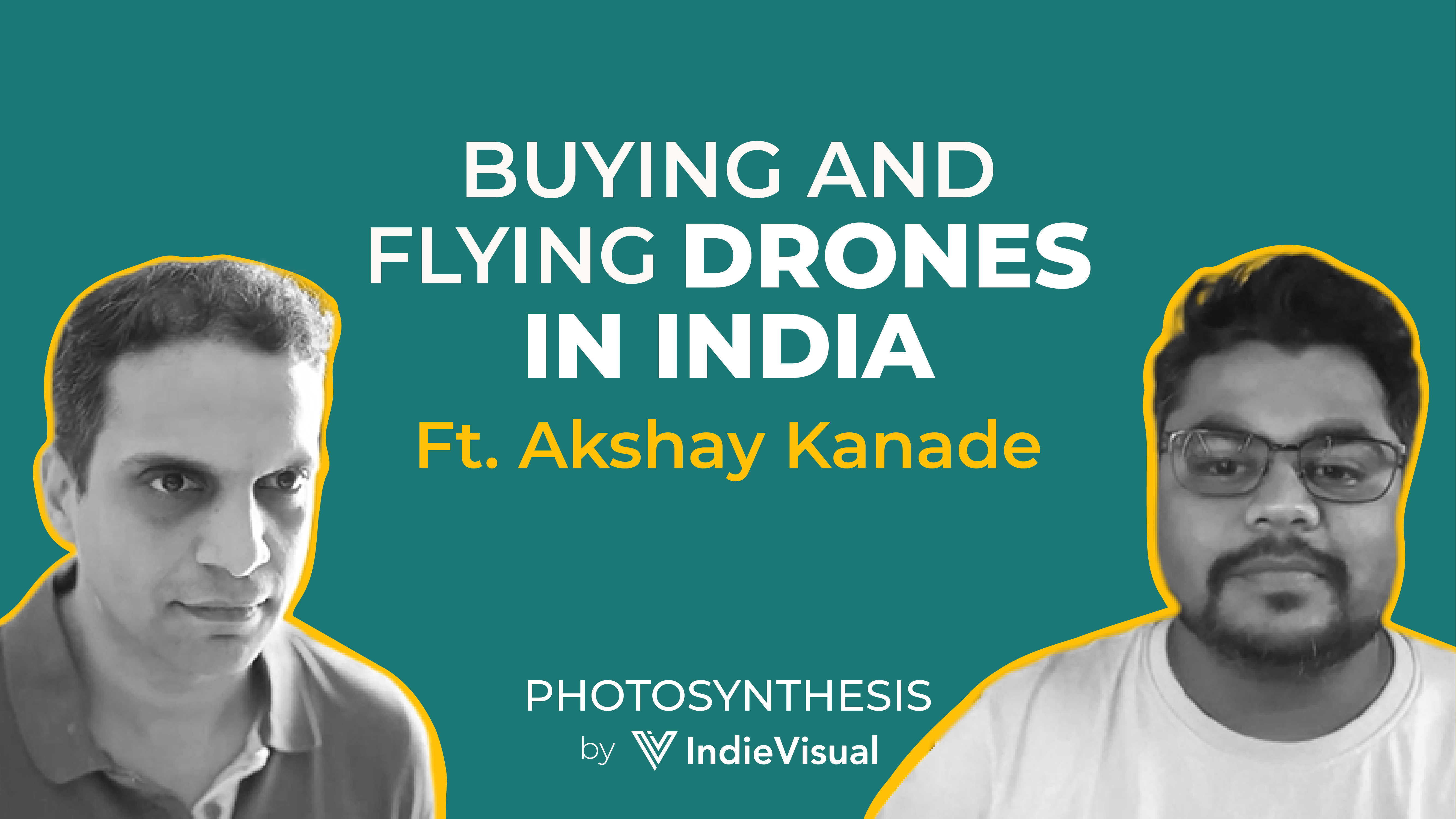 Podcast episode of Photosynthesis with Akshay Kanade on buying and flying drones in India, hosted by Vineet Khunger.