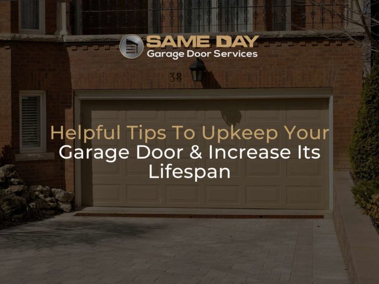 Helpful Tips To Upkeep Your Garage Door & Increase Its Lifespan|