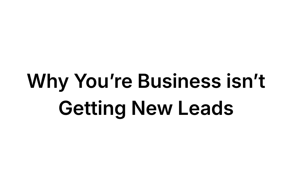 why you're business isn't getting new leads