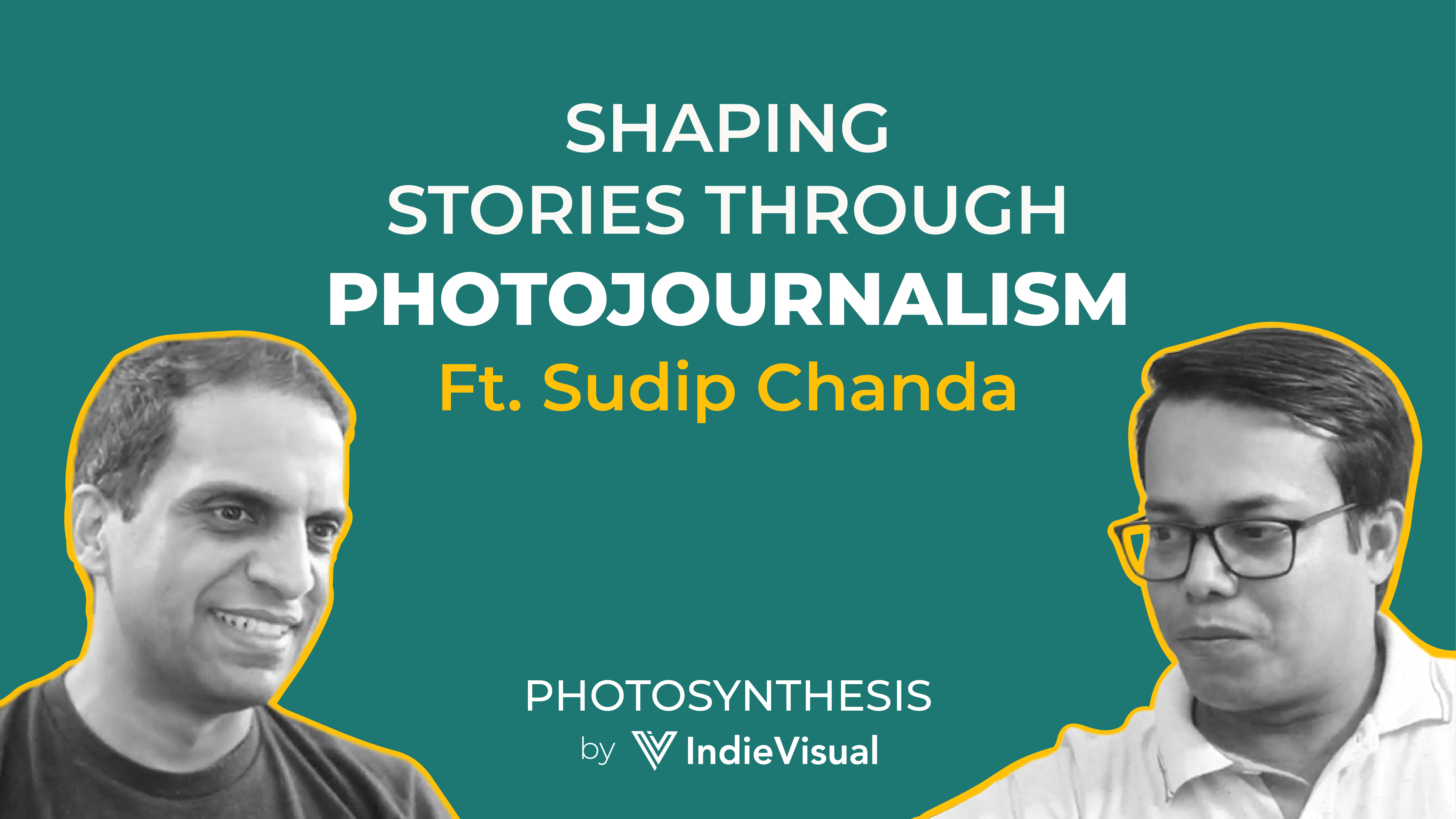 Podcast episode cover for Photosynthesis featuring Sudip Chanda on shaping stories through photojournalism, hosted by Vineet Khunger, by IndieVisual.