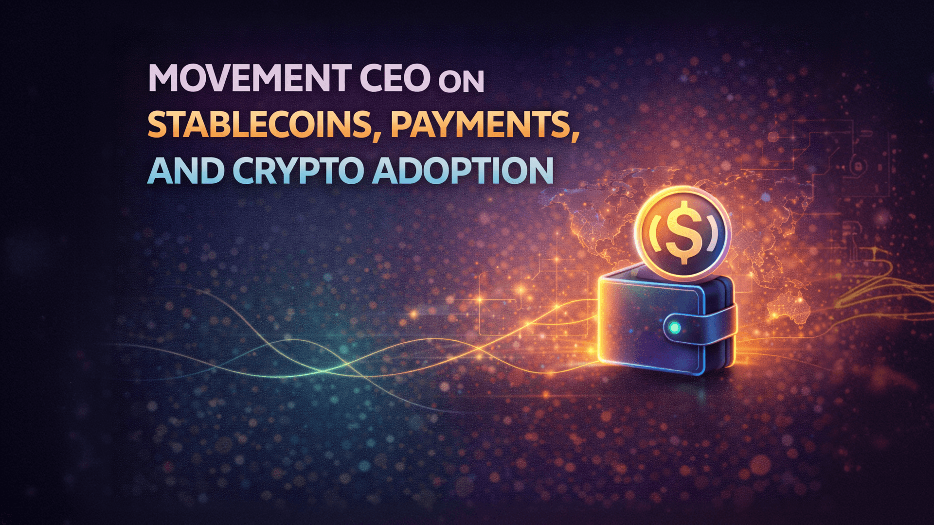 Movement CEO on Stablecoins, Payments, and Crypto Adoption