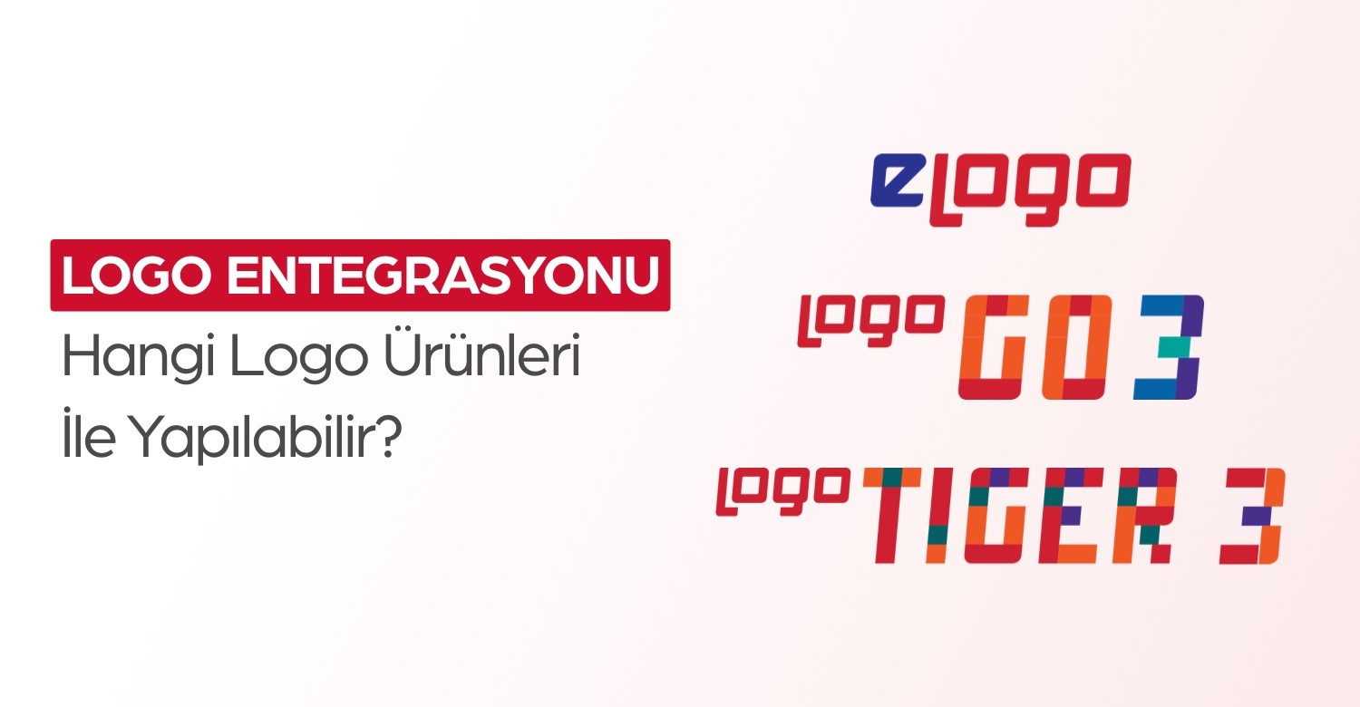 Logo Entegrasyonu Hangi Logo Ürünleri ile Yapılabilir?