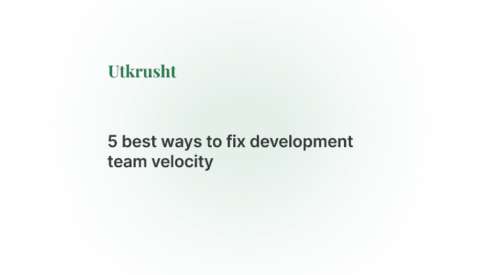 5 best ways to fix development team velocity