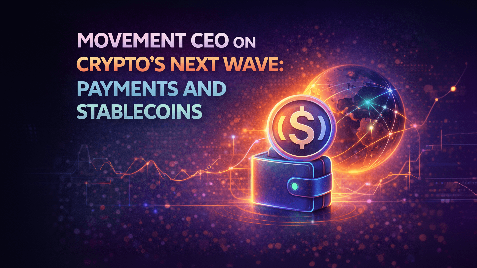 Movement CEO on Crypto’s Next Wave: Payments and Stablecoins