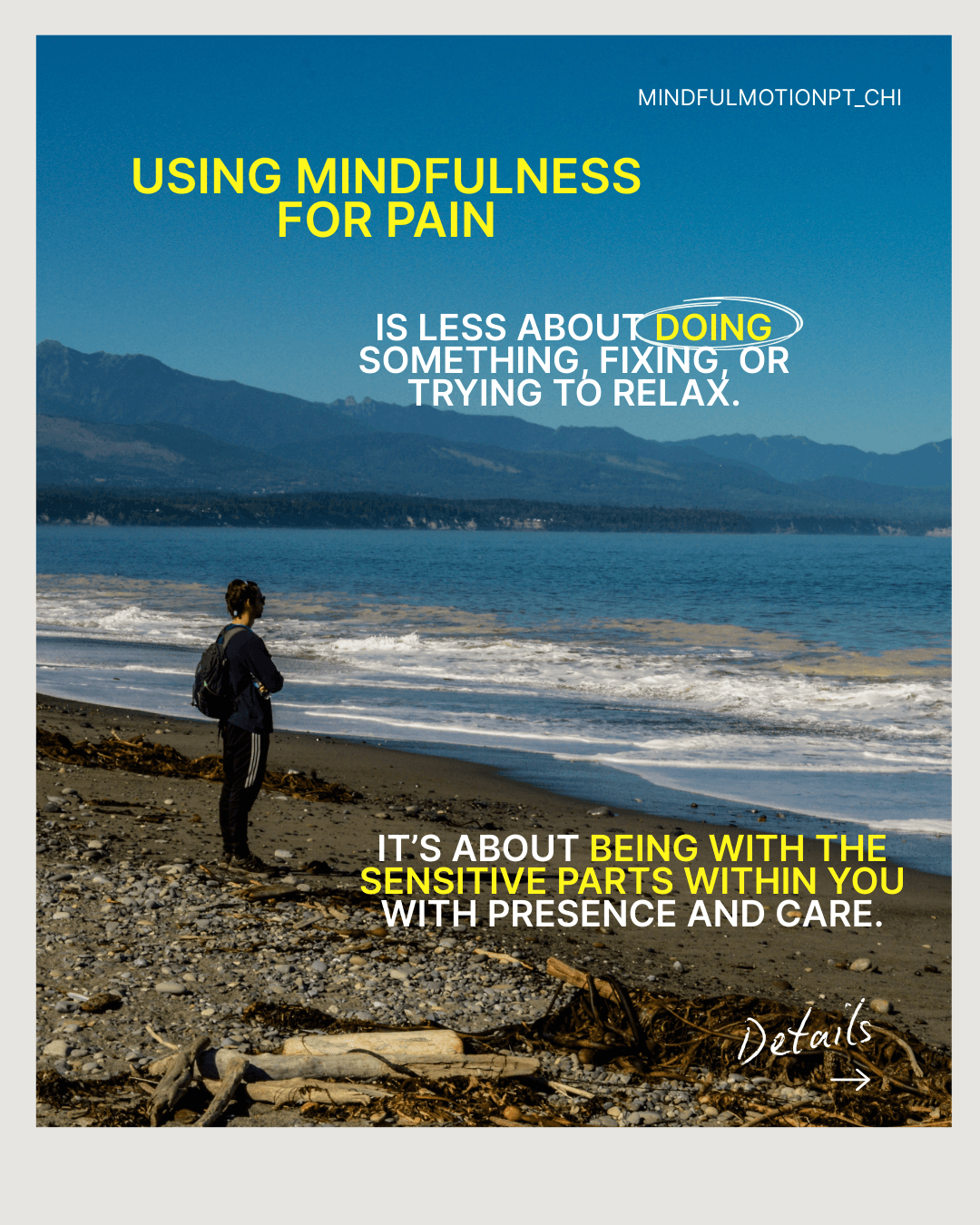 A person with a backpack stands on a rocky beach facing the waves and mountains. The graphic text reads: “Using mindfulness for pain is less about doing or fixing, and more about being with the sensitive parts within you with presence and care.”