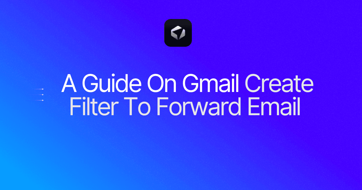 Simple Guide On Gmail Create Filter To Forward Email