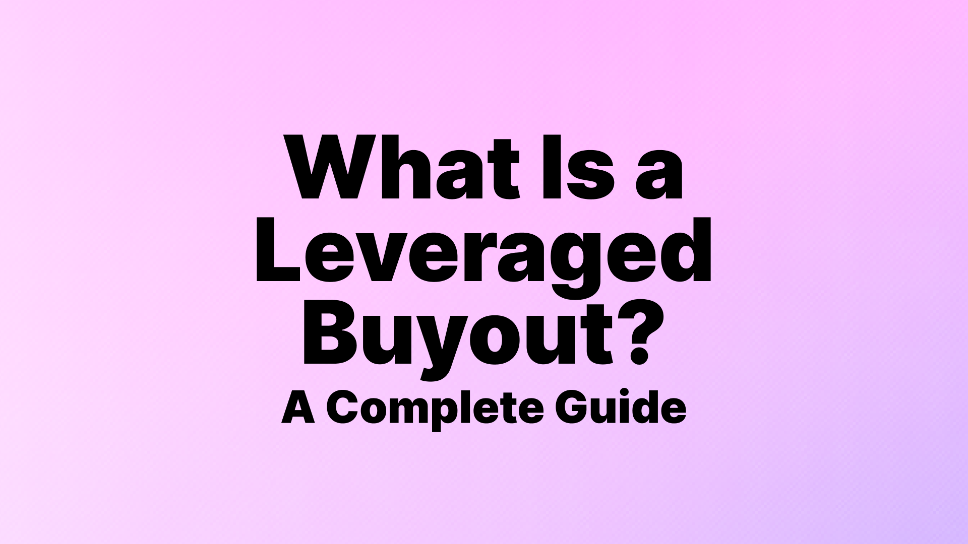 What Is a Leveraged Buyout? A Complete Guide