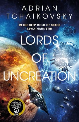 Cover of "Lords of Uncreation" by Adrian Tchaikovsky. Features a vibrant cosmic scene with a large planet, spaceships, and swirling nebulas. Text includes author's name, book title, and mentions an award in the bottom left corner.