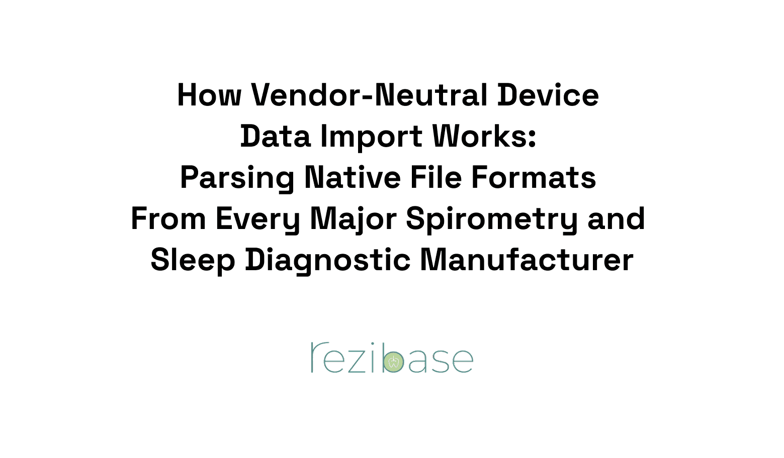 How Vendor-Neutral Device Data Import Works: Parsing Native File Formats From Every Major Spirometry and Sleep Diagnostic Manufacturer