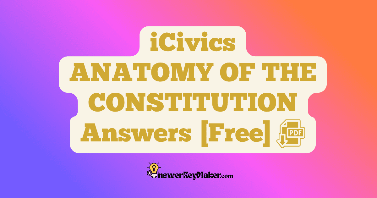 Download iCivics ANATOMY OF THE CONSTITUTION Answer Key PDF for Free.