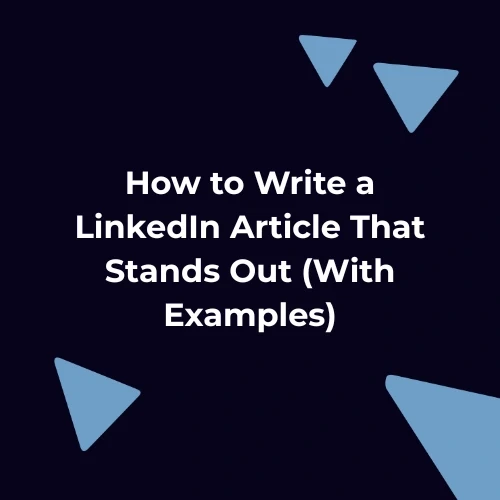 How to write LinkedIn articles that stand out with practical examples