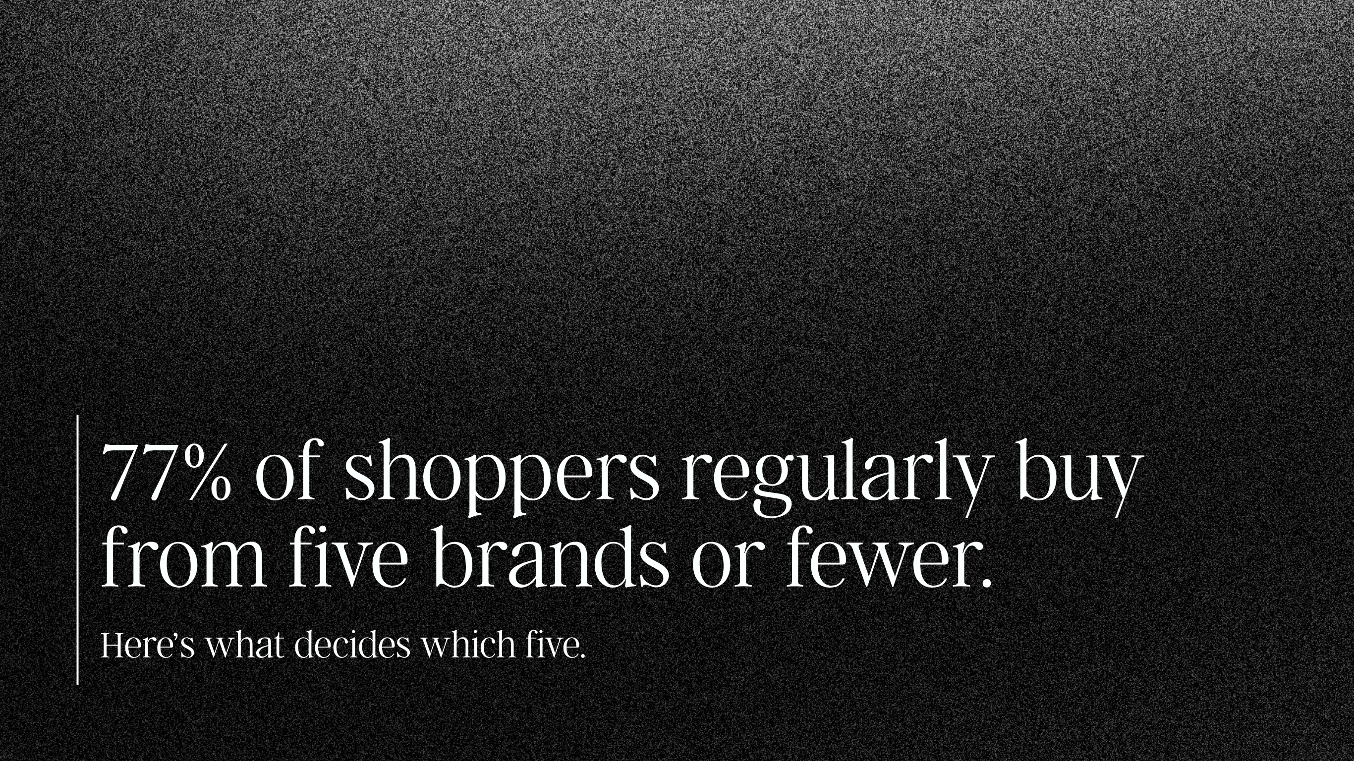 77% of shoppers regularly buy from five brands or fewer.