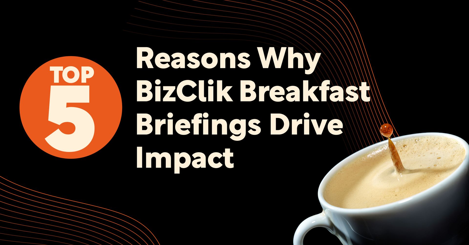 5 Reasons BizClik Breakfast Briefings Drive Impact