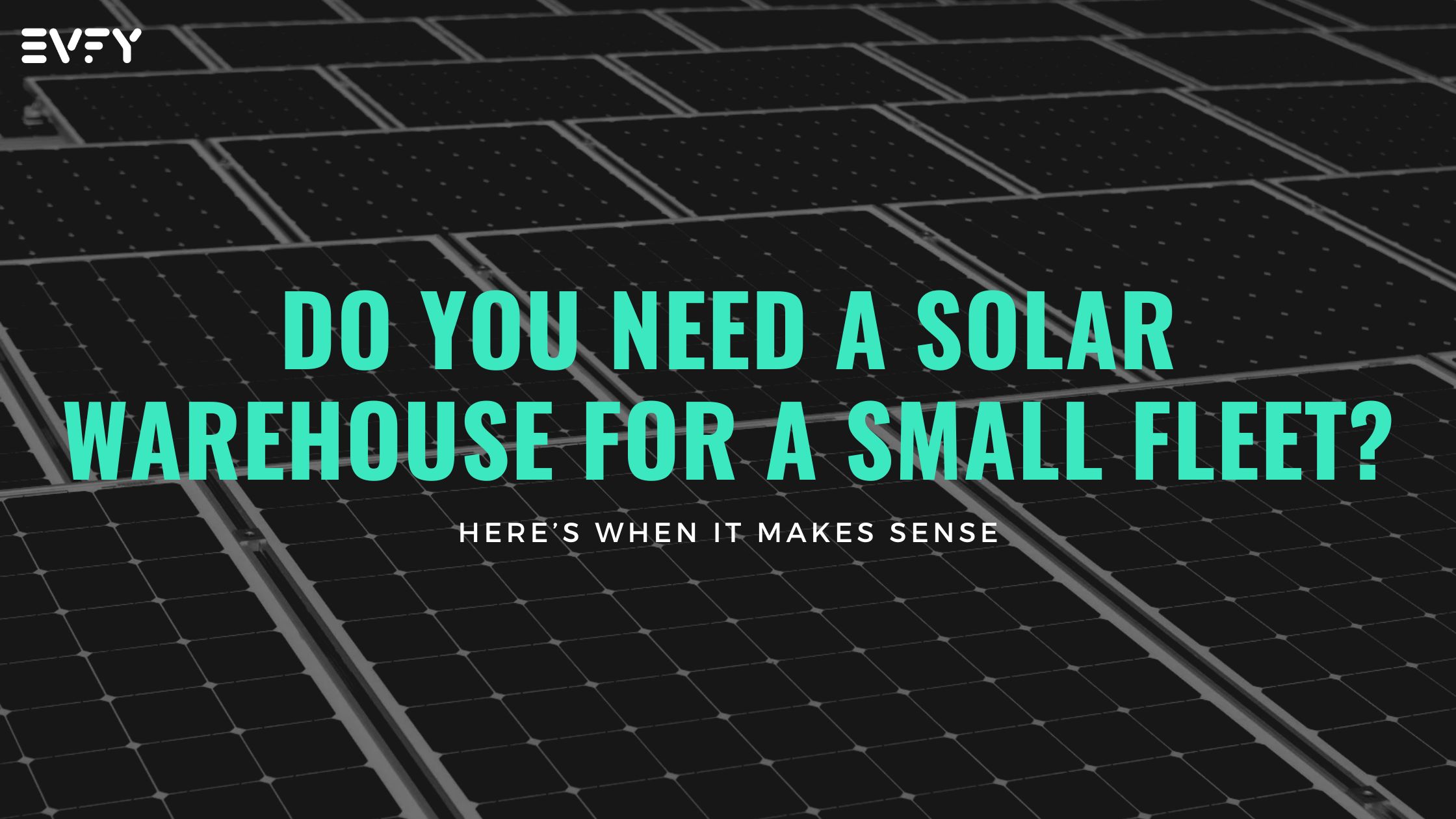 Do You Need a Solar Warehouse for a Small Fleet? Here’s When It Makes Sense