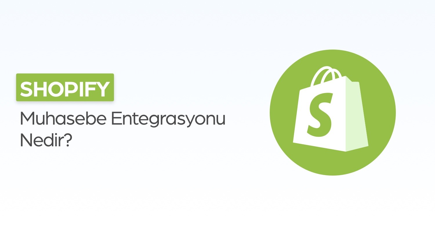 Shopify Muhasebe Entegrasyonu Nedir, Neden Gerekli?